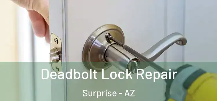 Deadbolt Lock Repair Surprise - AZ