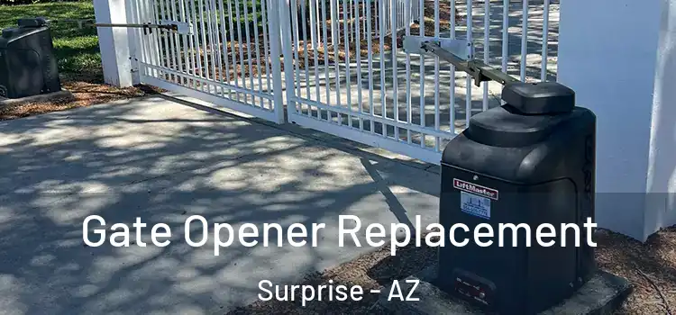Gate Opener Replacement Surprise - AZ